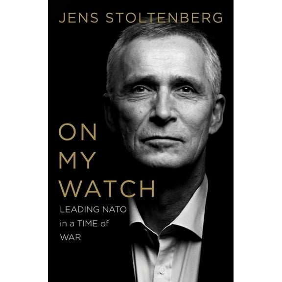 On My Watch: Leading NATO in a Time of War, (Hardcover)