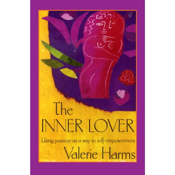The Inner Lover: Passion as a way to self-empowerment, (Paperback)