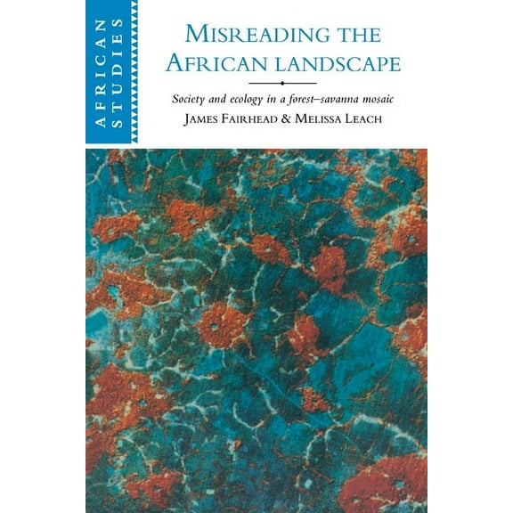 African Studies Misreading the African Landscape: Society and Ecology in a Forest-Savanna Mosaic, Book 90, (Paperback)