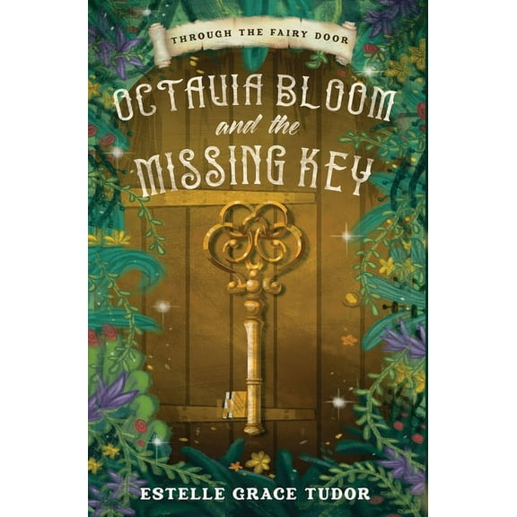 Through the Fairy Door Octavia Bloom and the Missing Key, (Hardcover)
