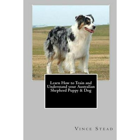 Learn How to Train and Understand Your Australian Shepherd Puppy &