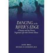 Dancing at the River's Edge: A Patient and Her Doctor Negotiate a Life of Chronic Illness, Used [Paperback]