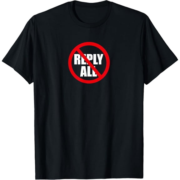 Don't Reply All Funny Office Humor T-Shirt T-Shirt