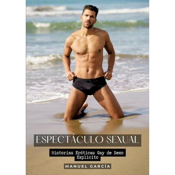Espectáculo Sexual: Historias Eróticas Gay de Sexo Explicito, (Paperback)