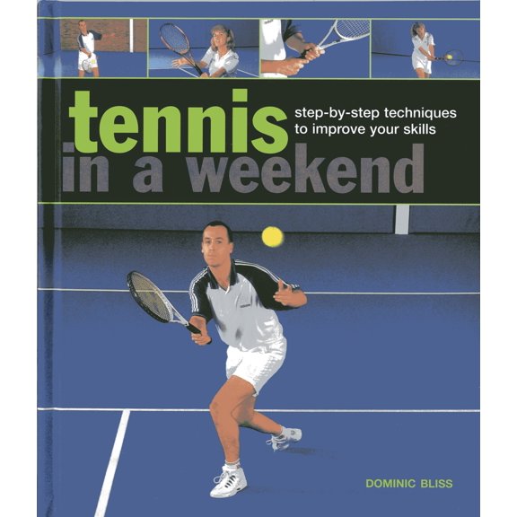Tennis in a Weekend : Step-by-Step Techniques to Improve Your Skills (Book)