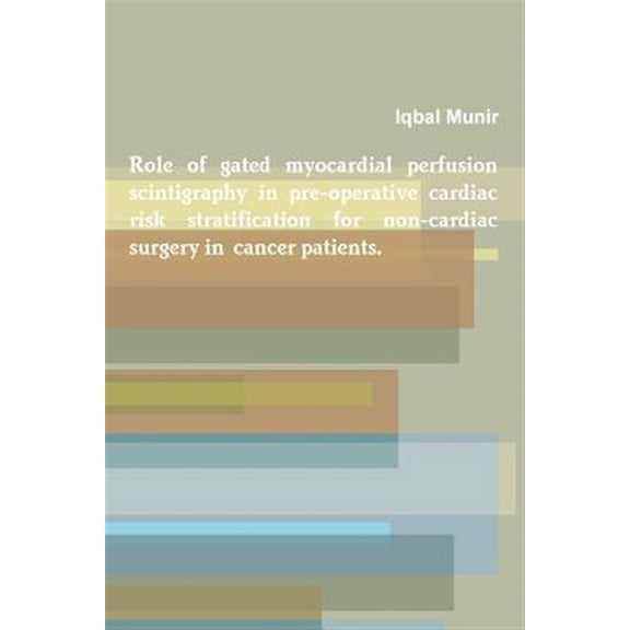 Pre-Owned Role of gated myocardial perfusion scintigraphy in pre-operative cardiac risk stratification for non-cardiac surgery in , (Paperback)