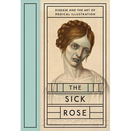 The Sick Rose : Disease and the Art of Medical