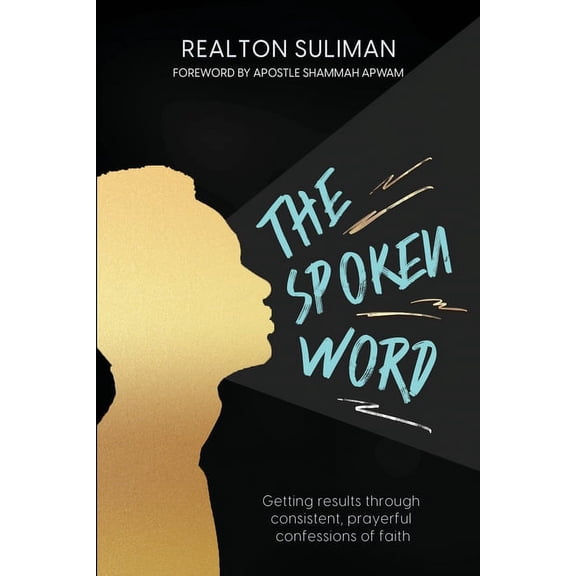 The Spoken Word: Getting results through consistent, prayerful confessions of faith (Paperback)