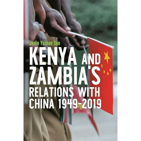Eastern Africa Kenya's and Zambia's Relations with China 1949-2019, Book 43, (Hardcover)