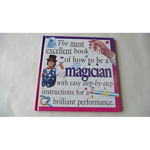 Pre-Owned The Most Excellent Book of How to Be a Magician (How to Present Your Act), 9780761304586, 0761304584, Hardcover,