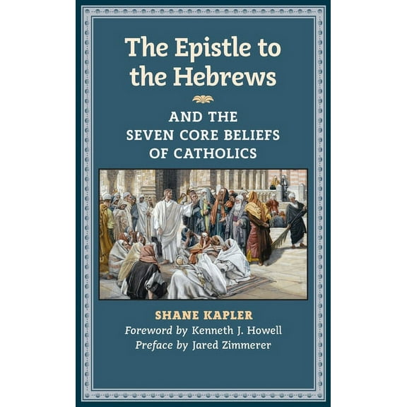 The Epistle to the Hebrews and the Seven Core Beliefs of Catholics, (Hardcover)