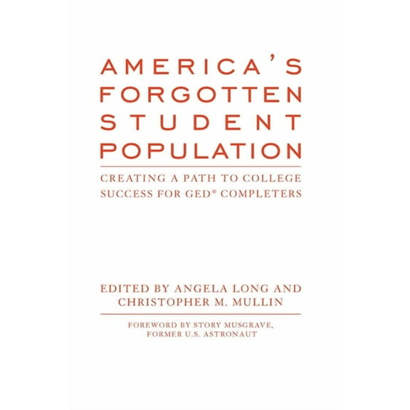 America's Forgotten Student Population: Creating a Path to College Success for GED(R) Completers, (Hardcover)