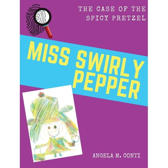 Miss Swirly Pepper Miss Swirly Pepper: The Case of the Spicy Pretzel, Book 1, (Hardcover)