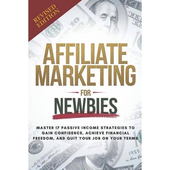 Affiliate Marketing Guide For Newbies: Earn passive income, discover proven strategies, master niche selection, and enha, (Paperback)