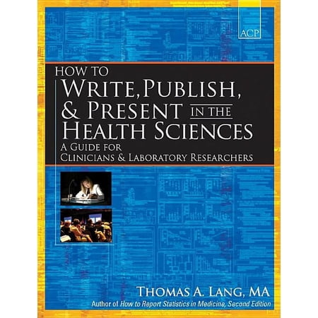 How to Write Publish & Present in the Health Sciences: A Guide for Clinicians & Laboratory Researchers (Paperback)