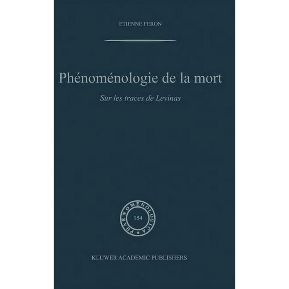 Phaenomenologica Phénoménologie de la Mort: Sur Les Traces de Levinas, Book 154, (Hardcover)