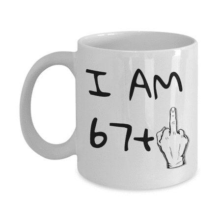 

68th Birthday Coffee Mug I Am 67+1 Grandma Grandpa Dad mom Birthday Mug- White Porcelain Coffee Mug 11 oz