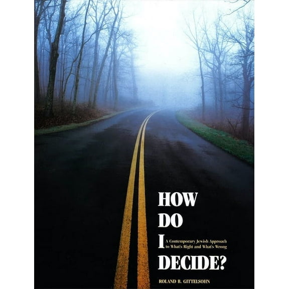 How Do I Decide?: A Contemporary Jewish Approach to What's Right and What's Wrong (Paperback)