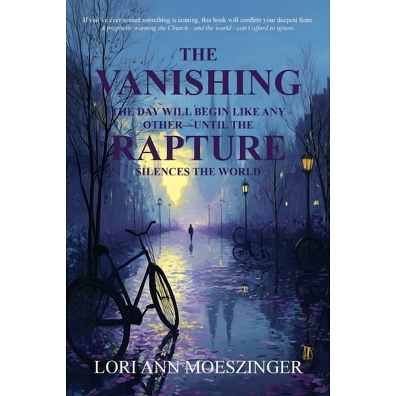 The Vanishing: The Day Will Begin Like Any Other-Until the RAPTURE Silences the World, (Paperback)