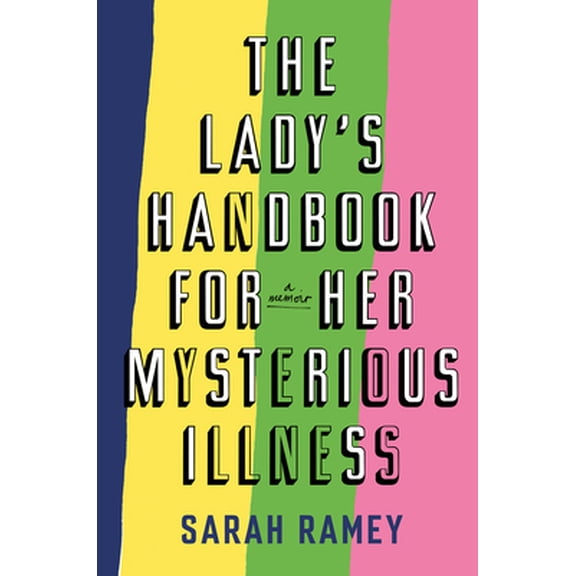 Pre-Owned The Lady's Handbook for Her Mysterious Illness: A Memoir (Hardcover) 0385534078 9780385534079