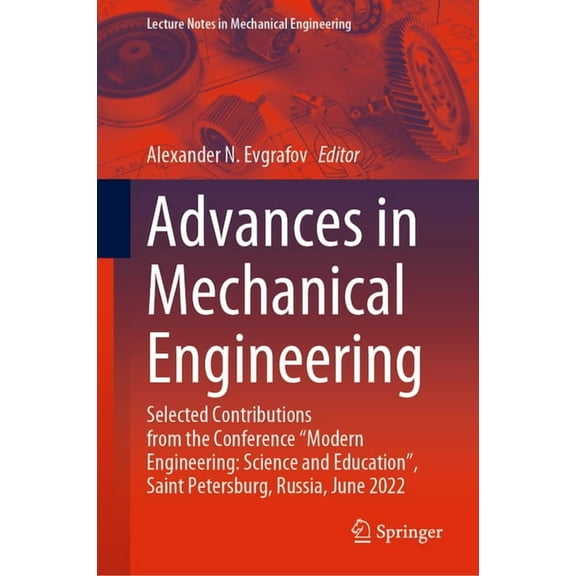 Lecture Notes in Mechanical Engineering Advances in Mechanical Engineering: Selected Contributions from the Conference "Modern Engineering: Science and Educatio, (Hardcover)