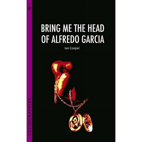 Cultographies: Bring Me the Head of Alfredo Garcia (Paperback)