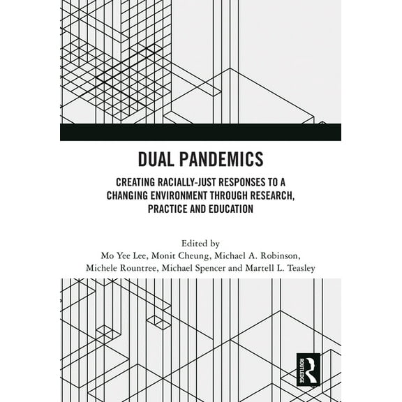 Dual Pandemics: Creating Racially-Just Responses to a Changing Environment through Research, Practice and Education, (Paperback)