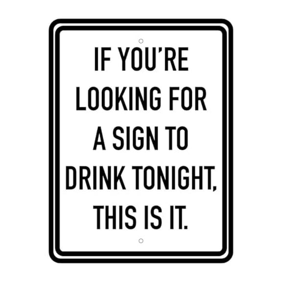 Funny Drinking Sign, If You're Looking for a Sign to Drink Tonight This is It Metal Sign for Home Bar, Man Cave, Pub, Garage Wall Decor, Made in USA