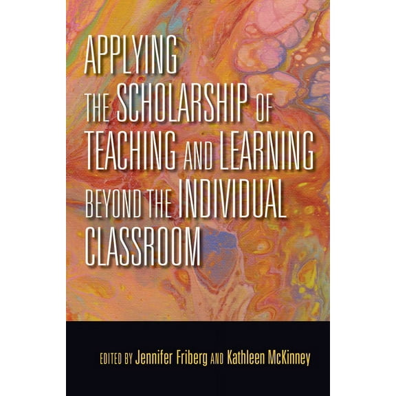 Scholarship of Teaching and Learning Applying the Scholarship of Teaching and Learning Beyond the Individual Classroom, (Paperback)