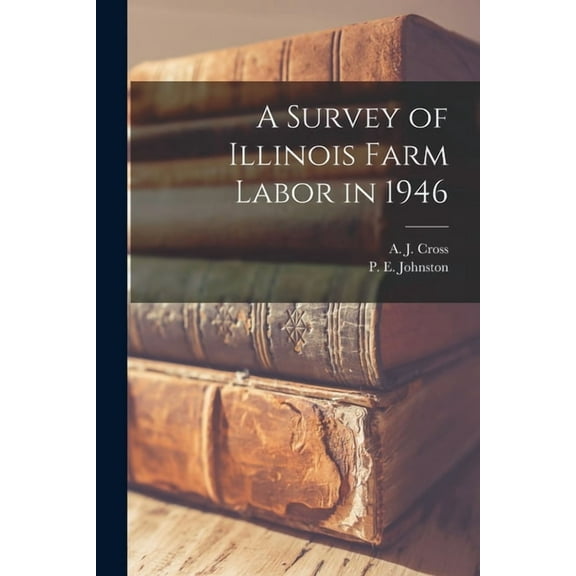 A Survey of Illinois Farm Labor in 1946, (Paperback)