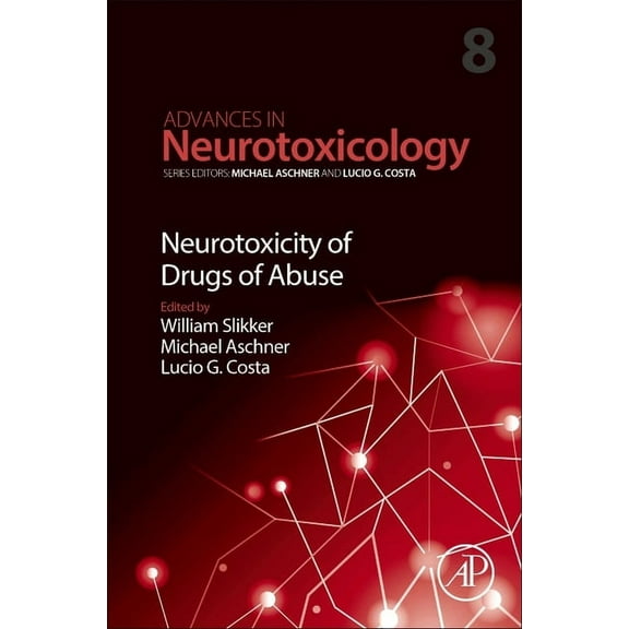 Advances in Neurotoxicology Neurotoxicity of Drugs of Abuse: Volume 8, Book 8, (Hardcover)