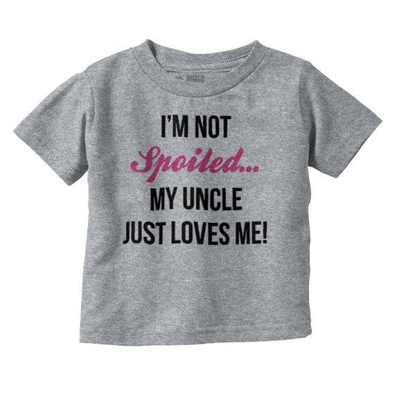 Im Not Spoiled Uncle Just Loves Me Toddler Boy Girl T Shirt Infant Toddler Brisco Brands 6M