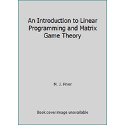 An Introduction to Linear Programming and Matrix Game Theory [Paperback - Used]