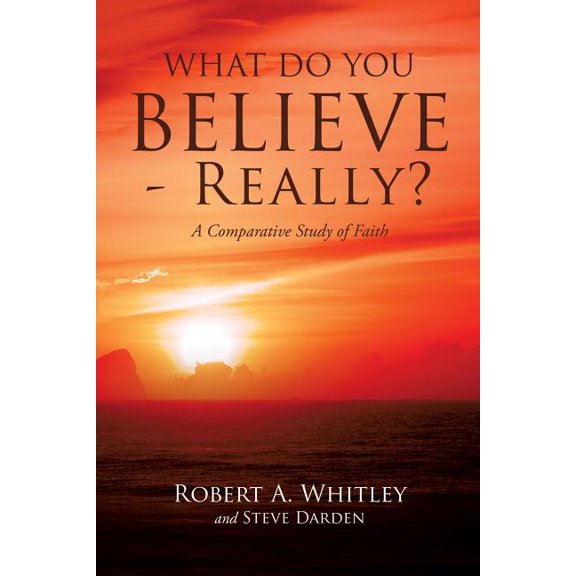 What Do You Believe - Really?, (Paperback)