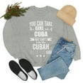 thumbnail image 6 of Can take girl out of Cuba Can't take Cuban Pride Unisex Sweatshirt S-2XL, 6 of 7