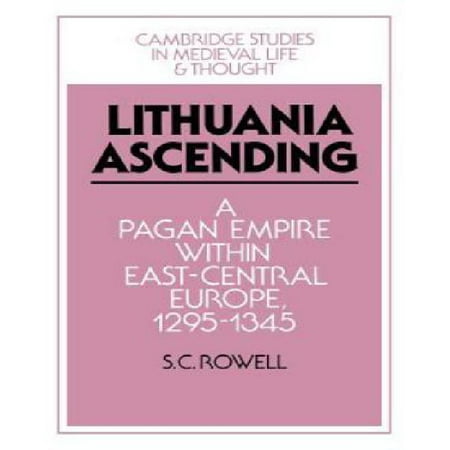 Lithuania Ascending: A Pagan Empire Within East-Central Europe, 1295 1345