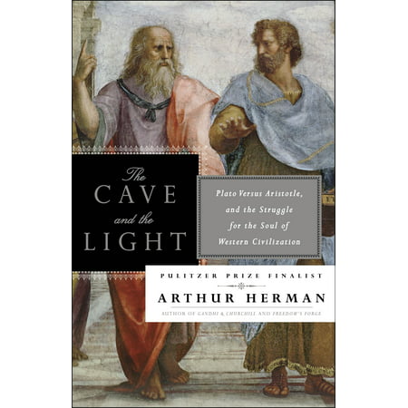 The Cave and the Light : Plato Versus Aristotle, and the Struggle for the Soul of Western