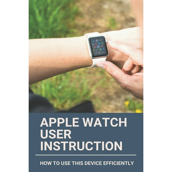 Apple Watch User Instruction: How To Use This Device Efficiently: Apple Watch Series 7 (Paperback)