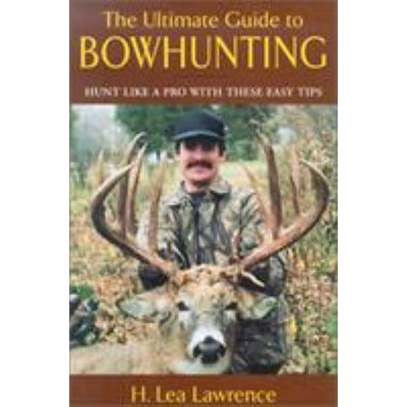 Pre-Owned The Ultimate Guide to Bowhunting: Hunt Like a Pro with These Easy Tips (Hardcover) 1585745626 9781585745623