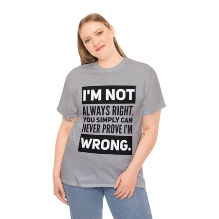 DJH Apparel | I Am Not Always Right Funny / Comical Unisex T-shirt
