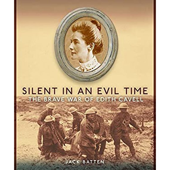 Pre-Owned Silent in an Evil Time : The Brave War of Edith Cavell 9780887767371