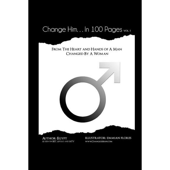 Change Him...in 100 Pages : From the Heart and Hands of a Man Changed by a Woman (Paperback)