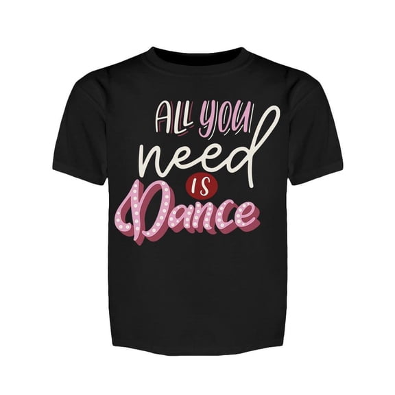 Text: All You Need Is Dance Tee Girl's -Image by Shutterstock