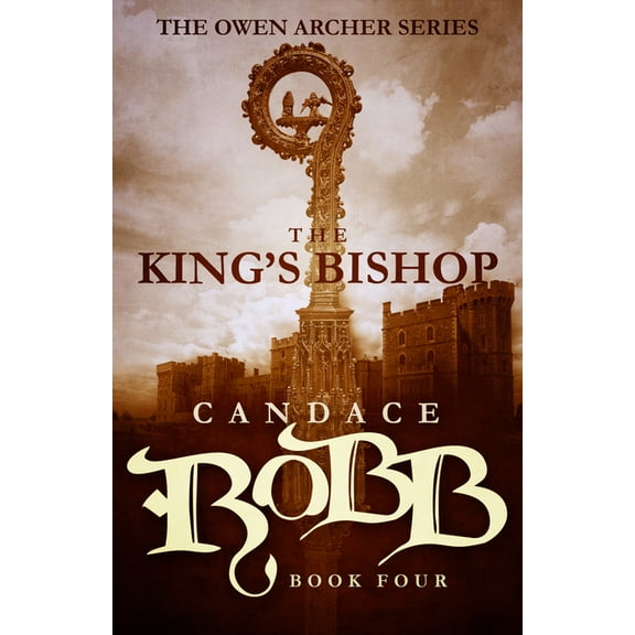 Owen Archer The King's Bishop: The Owen Archer Series - Book Four, Book 4, (Paperback)