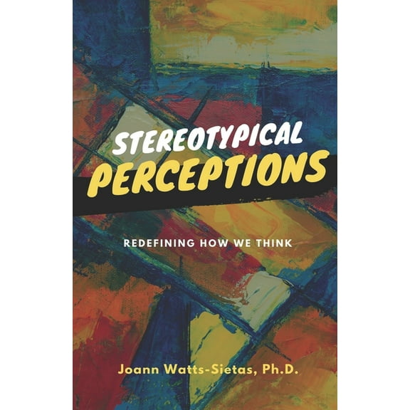 Stereotypical Perceptions: Redefining How We Think (Paperback)