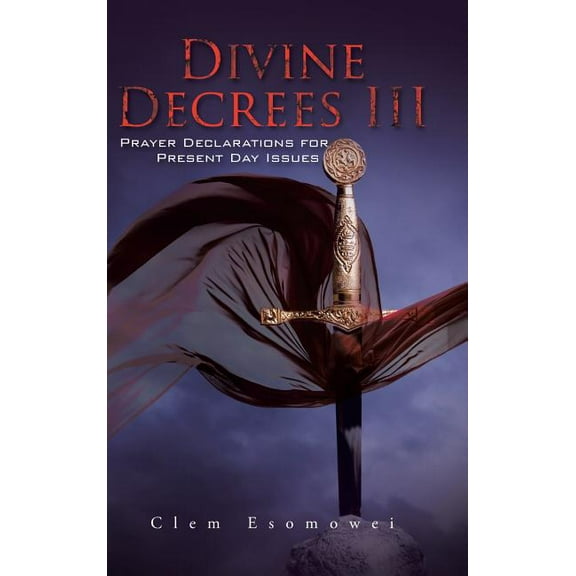 Divine Decrees III : Prayer Declarations for Present Day Issues (Hardcover)