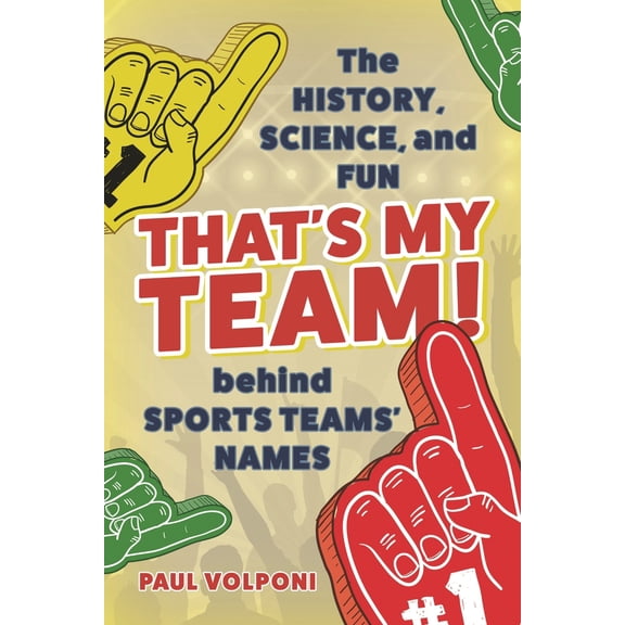 Pre-Owned That's My Team!: The History, Science, and Fun Behind Sports Teams' Names (Paperback) 1538184222 9781538184226