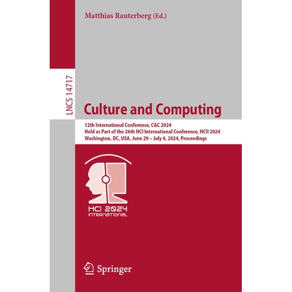 Lecture Notes in Computer Science Culture and Computing: 12th International Conference, C&c 2024, Held as Part of the 26th Hci International Conference, H, Book 14717, (Paperback)
