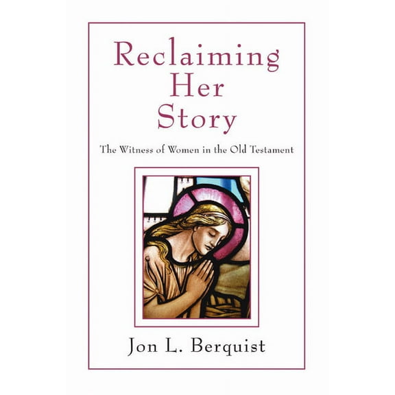 Reclaiming Her Story: The Witness of Women in the Old Testament (Paperback)