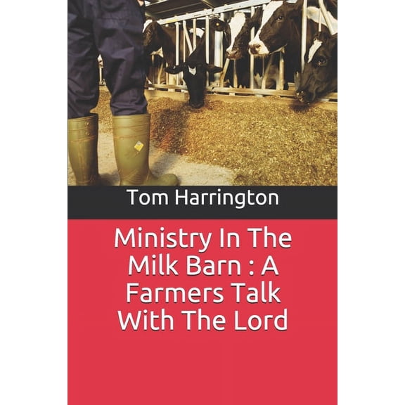 Ministry In The Milk Barn : A Farmers Talk With The Lord (Paperback)